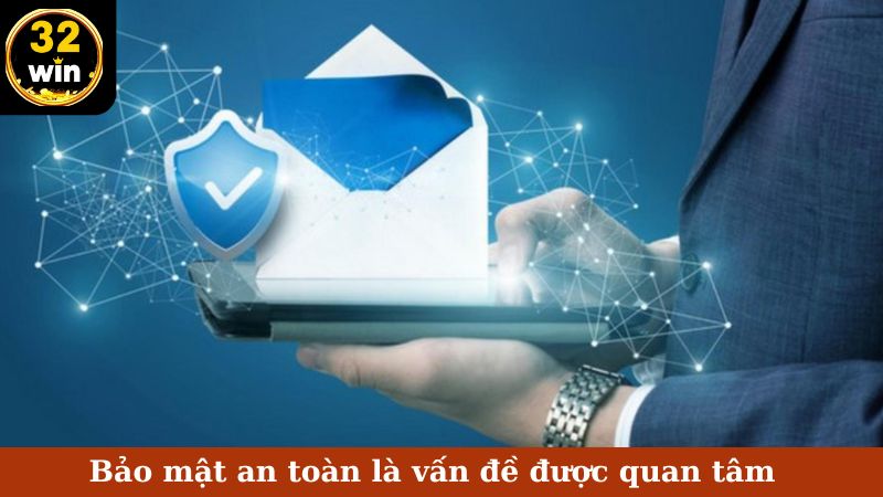 Bảo mật an toàn là vấn đề được quan tâm