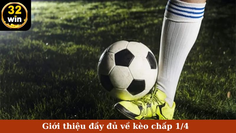 Giới thiệu đầy đủ về kèo chấp 1/4