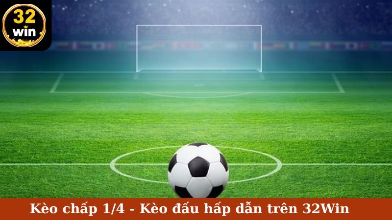 kèo chấp 1/4 32win
