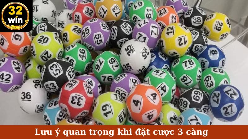 Lưu ý quan trọng khi đặt cược 3 càng