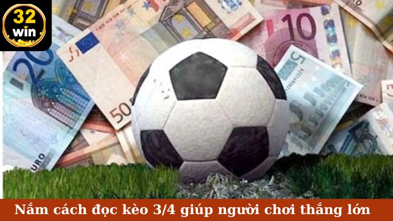 Nắm cách đọc kèo 3/4 giúp người chơi thắng lớn