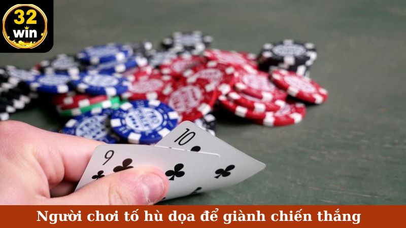 Người chơi tố hù dọa để giành chiến thắng