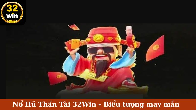 nổ hũ thần tài trên 32Win