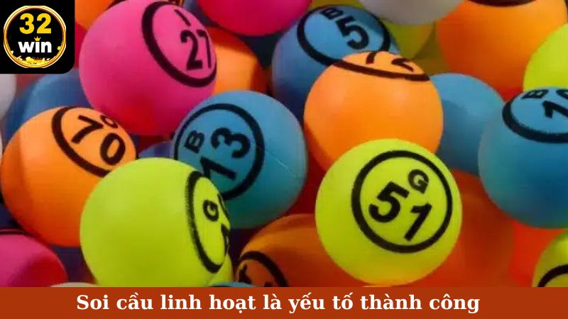 Soi cầu linh hoạt là yếu tố thành công