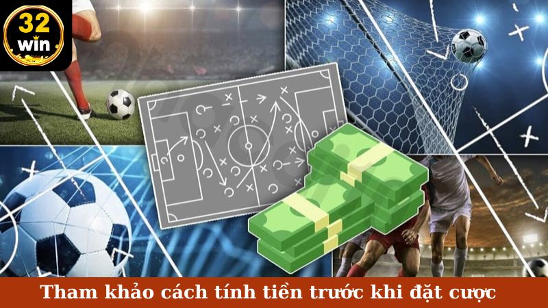 Tham khảo cách tính tiền trước khi đặt cược