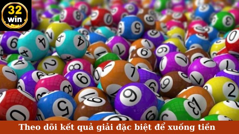 Theo dõi kết quả giải đặc biệt để xuống tiền