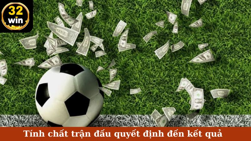 Tính chất trận đấu quyết định đến kết quả