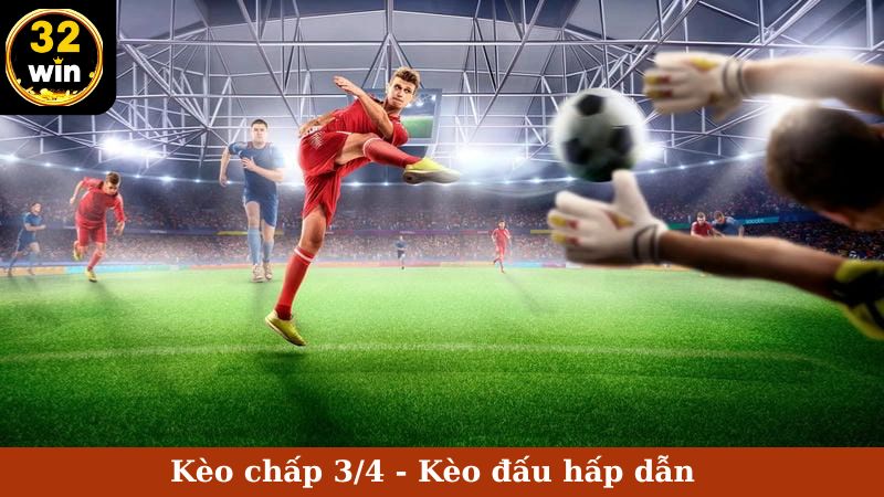 kèo chấp 3/4 32win