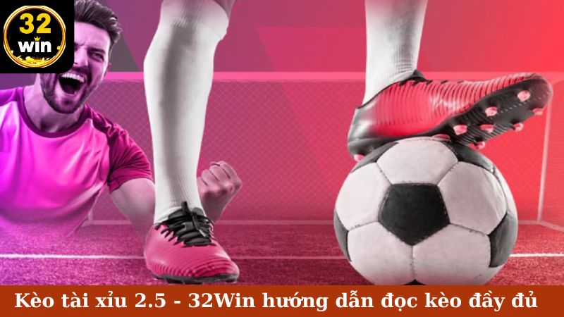 kèo tài xỉu 2.5 32win